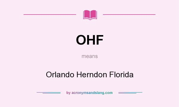 What does OHF mean? It stands for Orlando Herndon Florida
