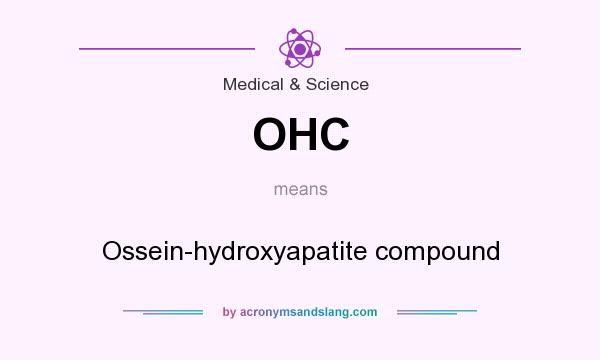 What does OHC mean? It stands for Ossein-hydroxyapatite compound