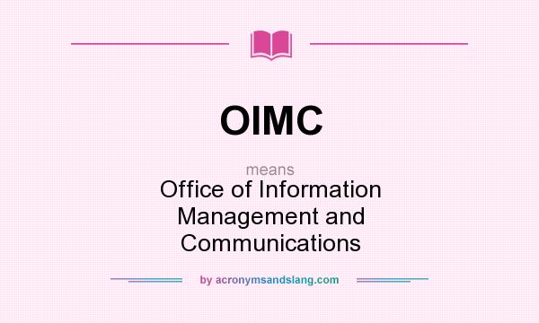 What does OIMC mean? It stands for Office of Information Management and Communications