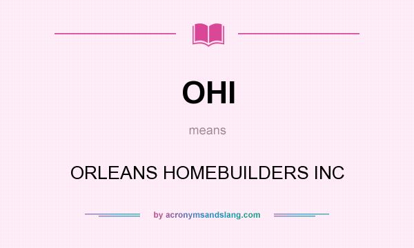 What does OHI mean? It stands for ORLEANS HOMEBUILDERS INC