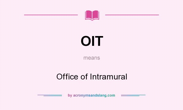 What does OIT mean? It stands for Office of Intramural