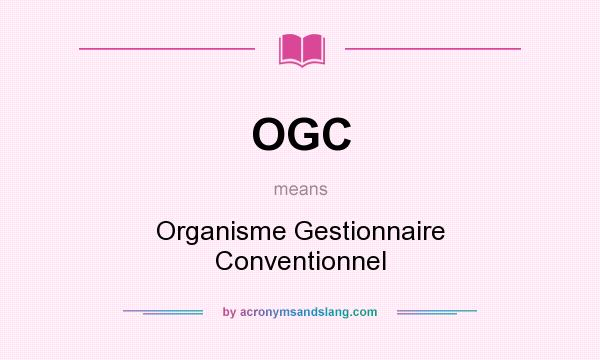 What does OGC mean? It stands for Organisme Gestionnaire Conventionnel