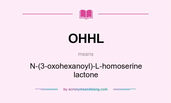 What does OHHL mean? It stands for N-(3-oxohexanoyl)-L-homoserine lactone