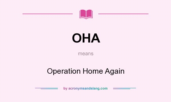 What does OHA mean? It stands for Operation Home Again