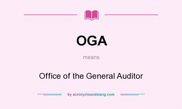 What does OGA mean? It stands for Office of the General Auditor