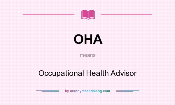 What does OHA mean? It stands for Occupational Health Advisor
