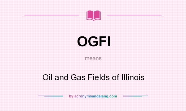 What does OGFI mean? It stands for Oil and Gas Fields of Illinois