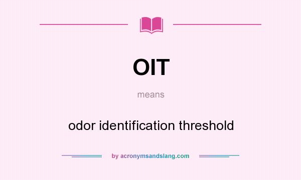 What does OIT mean? It stands for odor identification threshold