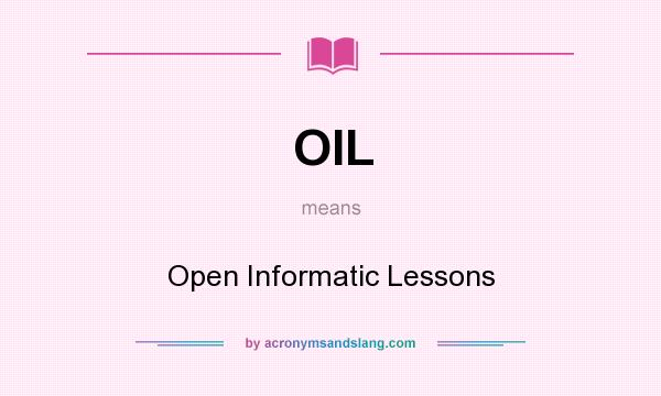 What does OIL mean? It stands for Open Informatic Lessons