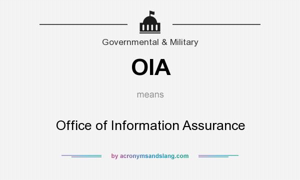 What does OIA mean? It stands for Office of Information Assurance