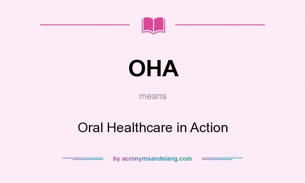 What does OHA mean? It stands for Oral Healthcare in Action