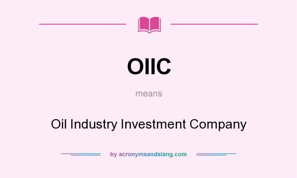 What does OIIC mean? It stands for Oil Industry Investment Company