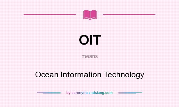 What does OIT mean? It stands for Ocean Information Technology