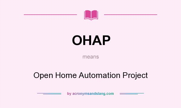 What does OHAP mean? It stands for Open Home Automation Project