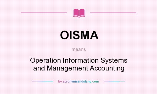 What does OISMA mean? It stands for Operation Information Systems and Management Accounting