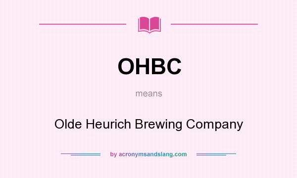 What does OHBC mean? It stands for Olde Heurich Brewing Company