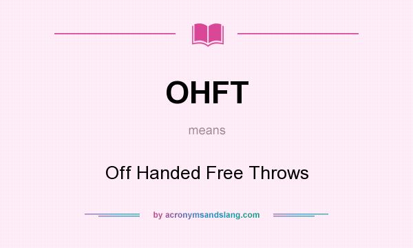 What does OHFT mean? It stands for Off Handed Free Throws