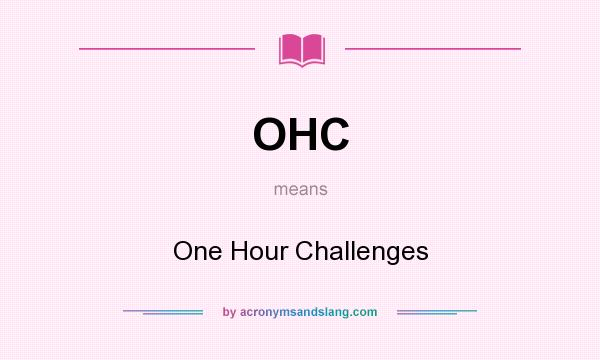 What does OHC mean? It stands for One Hour Challenges