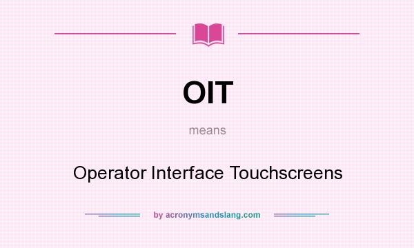 What does OIT mean? It stands for Operator Interface Touchscreens