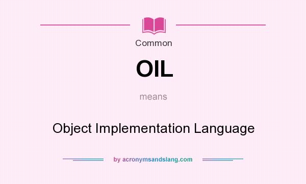 What does OIL mean? It stands for Object Implementation Language