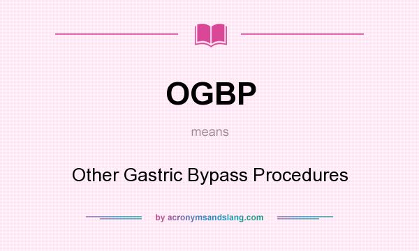 What does OGBP mean? It stands for Other Gastric Bypass Procedures