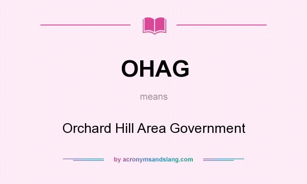 What does OHAG mean? It stands for Orchard Hill Area Government