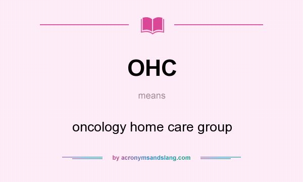 What does OHC mean? It stands for oncology home care group