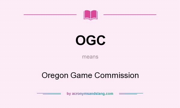 What does OGC mean? It stands for Oregon Game Commission