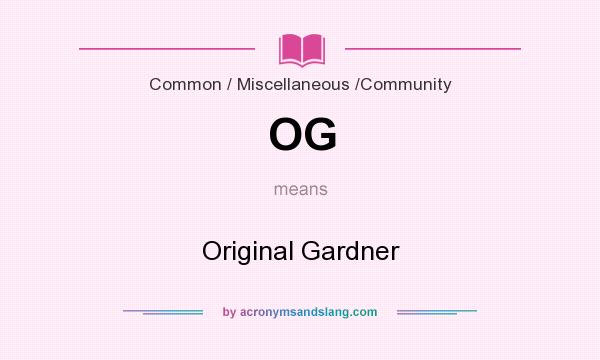 What does OG mean? It stands for Original Gardner
