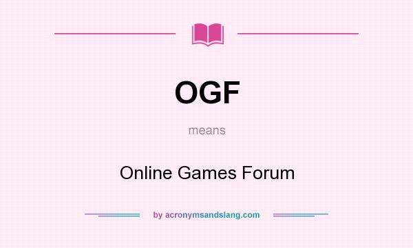 What does OGF mean? It stands for Online Games Forum