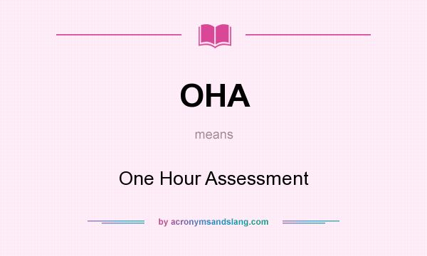 What does OHA mean? It stands for One Hour Assessment