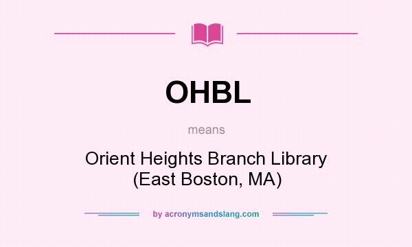 What does OHBL mean? It stands for Orient Heights Branch Library (East Boston, MA)