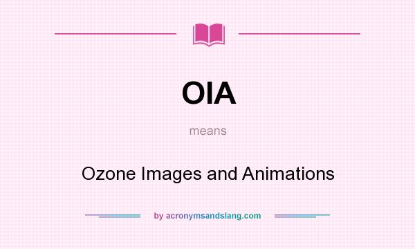 What does OIA mean? It stands for Ozone Images and Animations