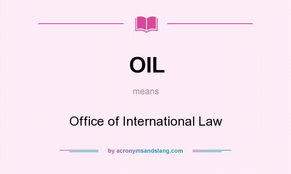 What does OIL mean? It stands for Office of International Law