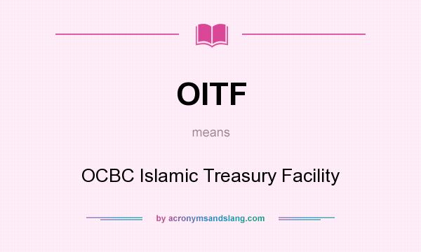 What does OITF mean? It stands for OCBC Islamic Treasury Facility