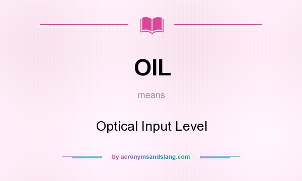 What does OIL mean? It stands for Optical Input Level