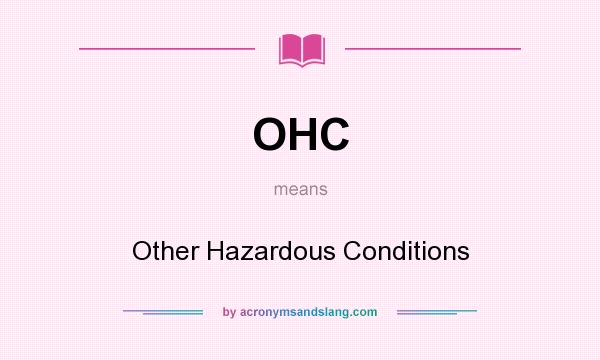 What does OHC mean? It stands for Other Hazardous Conditions