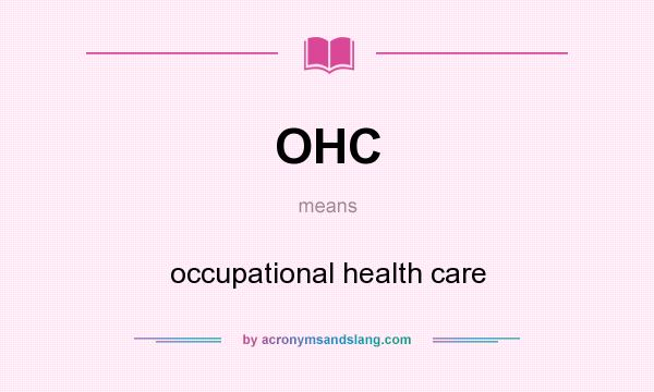 What does OHC mean? It stands for occupational health care
