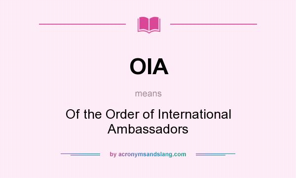 What does OIA mean? It stands for Of the Order of International Ambassadors