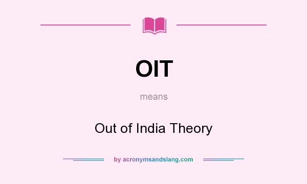 What does OIT mean? It stands for Out of India Theory
