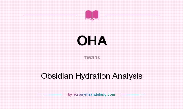 What does OHA mean? It stands for Obsidian Hydration Analysis