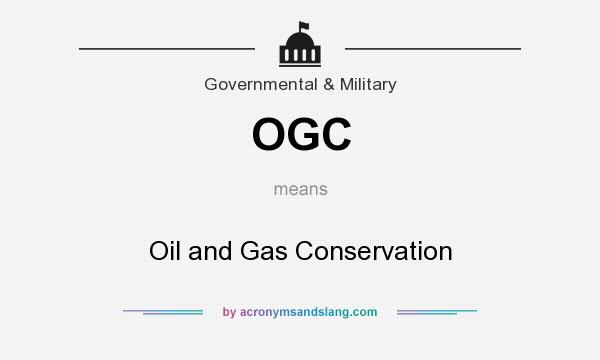 What does OGC mean? It stands for Oil and Gas Conservation