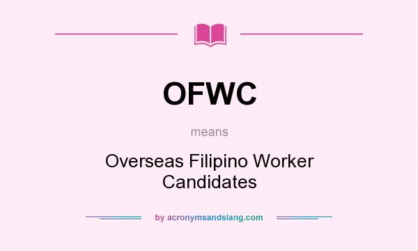 What does OFWC mean? It stands for Overseas Filipino Worker Candidates