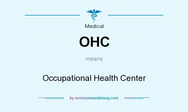 What does OHC mean? It stands for Occupational Health Center