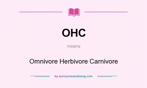What does OHC mean? It stands for Omnivore Herbivore Carnivore