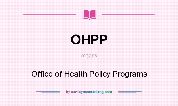What does OHPP mean? It stands for Office of Health Policy Programs