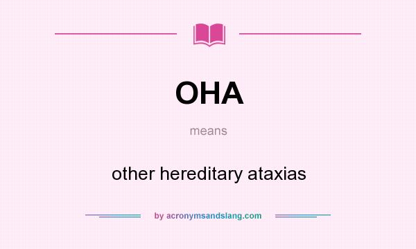 What does OHA mean? It stands for other hereditary ataxias