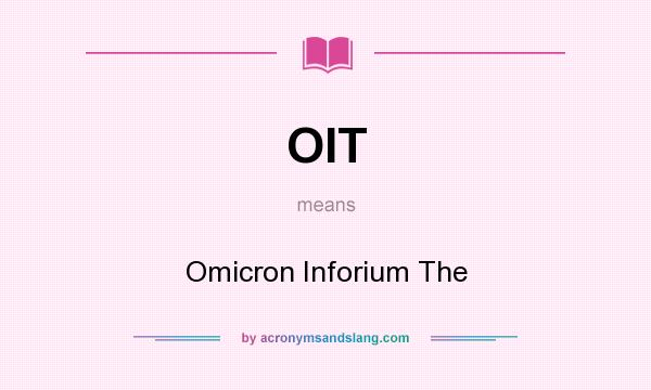 What does OIT mean? It stands for Omicron Inforium The