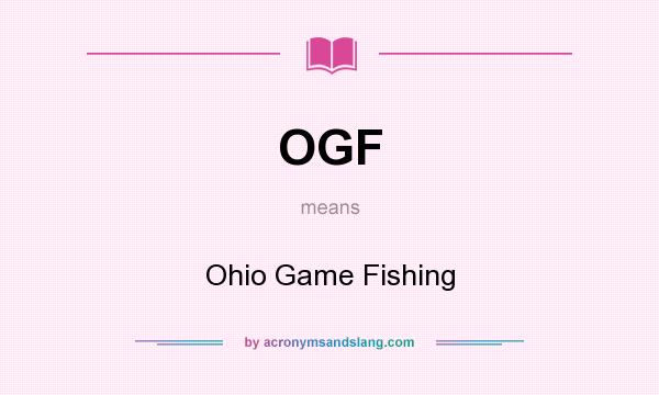 What does OGF mean? It stands for Ohio Game Fishing