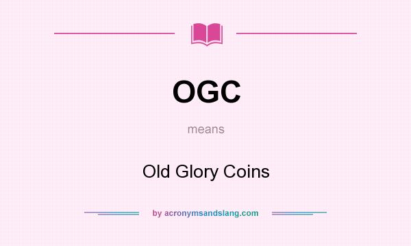 What does OGC mean? It stands for Old Glory Coins